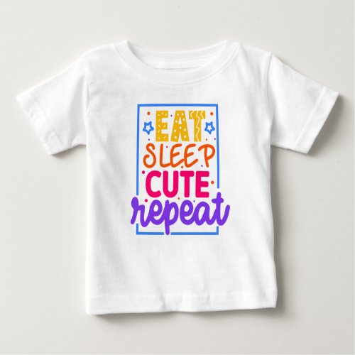 Eat Sleep Cute Repeat Typography Fun Baby T_Shirt