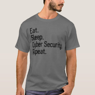 Eat Sleep Cyber Security Repeat Cybersecurity T-Shirt