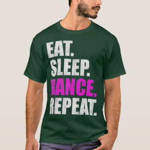 Eat Sleep Dance Repeat 2 T-Shirt