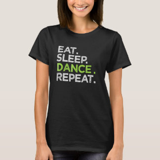 Eat Sleep Dance Repeat Dancer Great Dancing Cheer T-Shirt