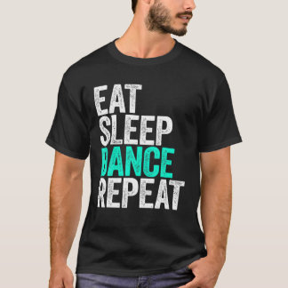 Eat Sleep Dance Repeat Dancer T-Shirt