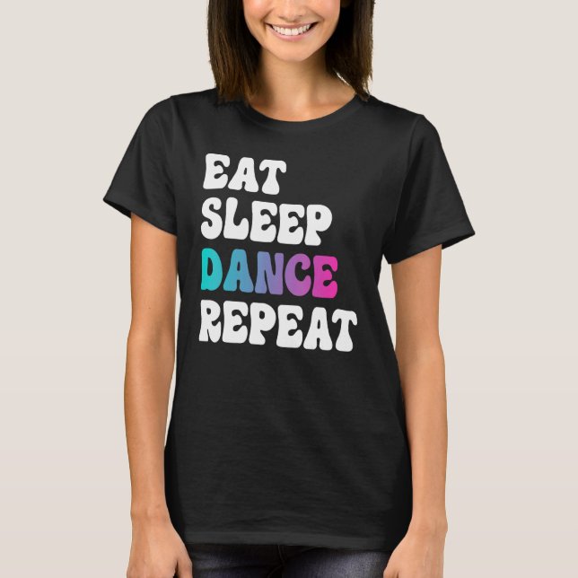 Eat Sleep Dance Repeat Dancing Boys Girls Funny Da T-Shirt (Front)