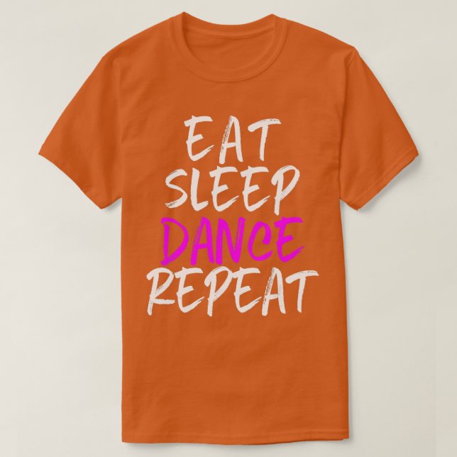 Eat Sleep Dance Repeat Dancing Dancer Cool  T-Shirt (Design Front)