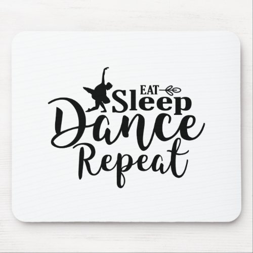 eat sleep dance repeat mouse pad
