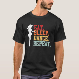 Eat Sleep Dance Teacher Expert Dancer Dancing  Gra T-Shirt
