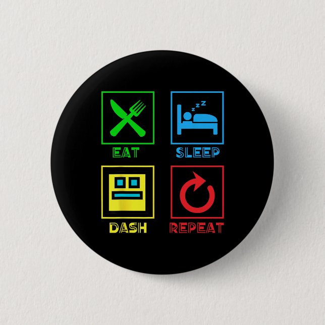 Eat Sleep Dash Repeat Video Game Geometry Video Ga Button (Front)