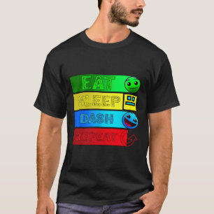 Eat Sleep Dash Repeat Video Game Geometry Video Ga T-Shirt