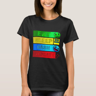 Eat Sleep Dash Repeat Video Game Geometry Video Ga T-Shirt