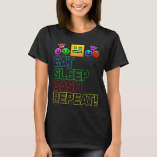 Eat Sleep Dash Repeat Video Game Geometry Video Ga T-Shirt