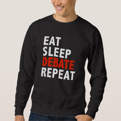 Eat Sleep Debate Repeat Debater Debating Team Argu Sweatshirt