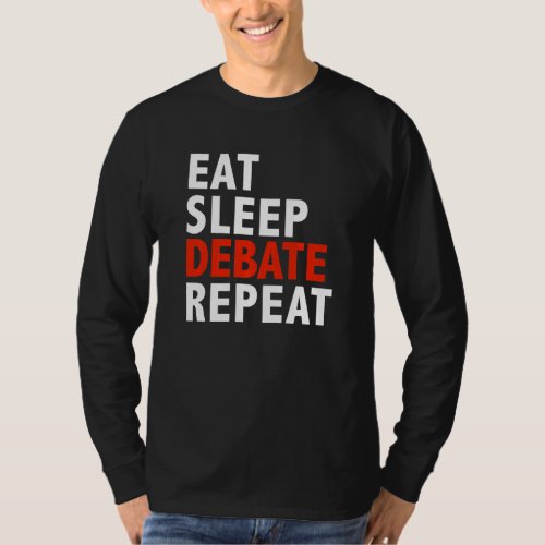 Eat Sleep Debate Repeat Debater Debating Team Argu T_Shirt
