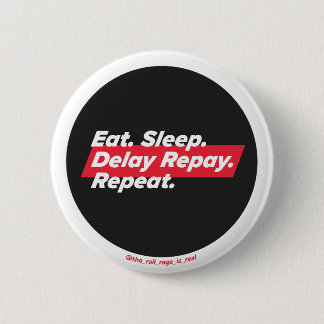 Eat. Sleep. Delay Repay. Repeat. - badge Button