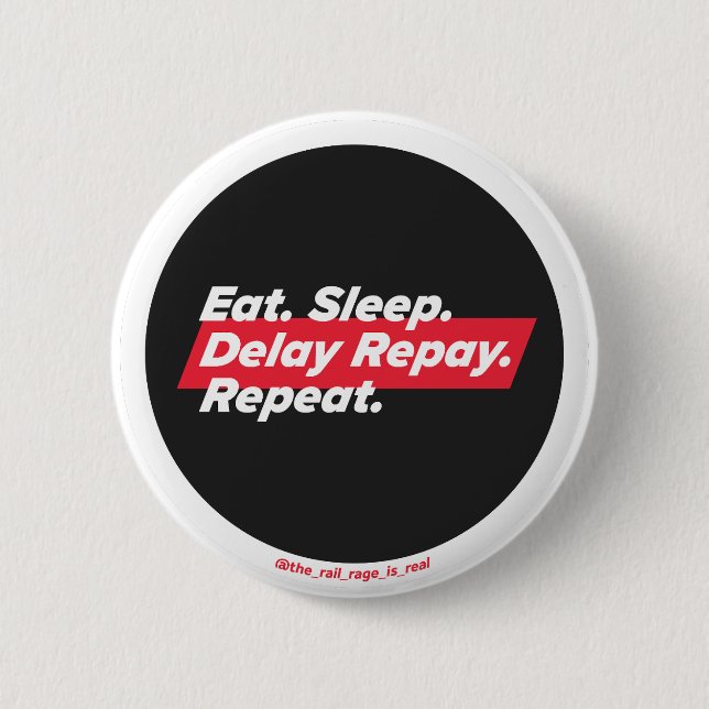 Eat. Sleep. Delay Repay. Repeat. - badge Button (Front)