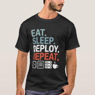 Eat Sleep Deploy Repeat Funny DevOps Coding Tech T-Shirt