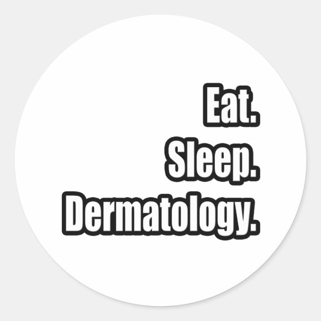 Eat. Sleep. Dermatology. Classic Round Sticker (Front)