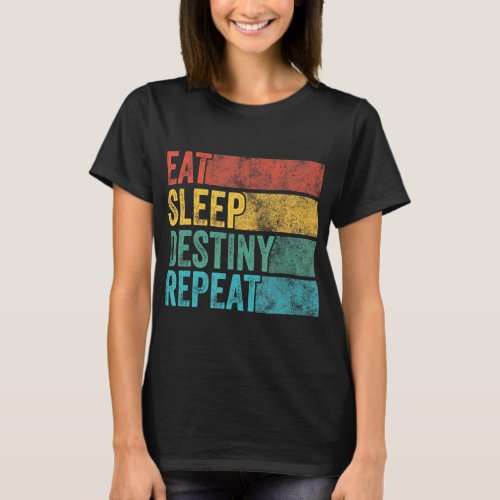 Eat Sleep Destiny Repeat Funny Gamer Vintage Distr T_Shirt