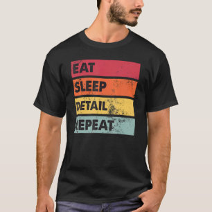 Eat Sleep Detail Auto Body Car Detailing Auto Det T-Shirt
