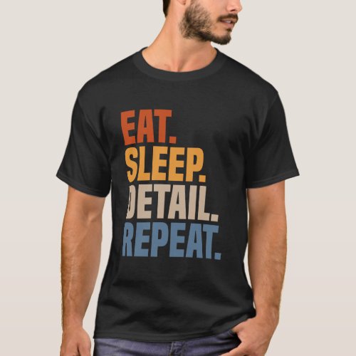 Eat Sleep Detail Repeat Car Detailer Auto Detailin T_Shirt