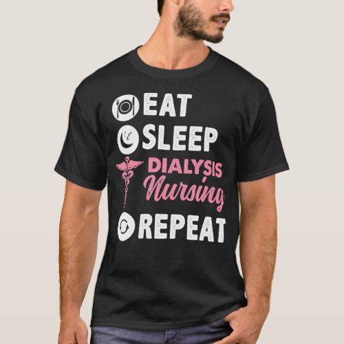 Eat Sleep Dialysis Nursing Repeat T_Shirt