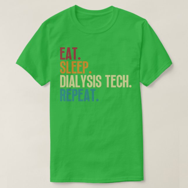 Eat Sleep Dialysis Tech Repeat 12 T-Shirt (Design Front)