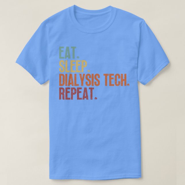 Eat Sleep Dialysis Tech Repeat 6 T-Shirt (Design Front)