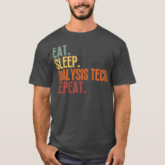 Eat Sleep Dialysis Tech Repeat 7 T-Shirt