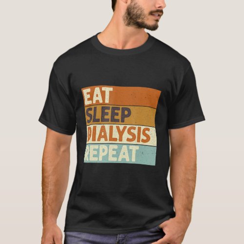 Eat Sleep Dialyze Repeat Nephrology Dialysis Nurse T_Shirt