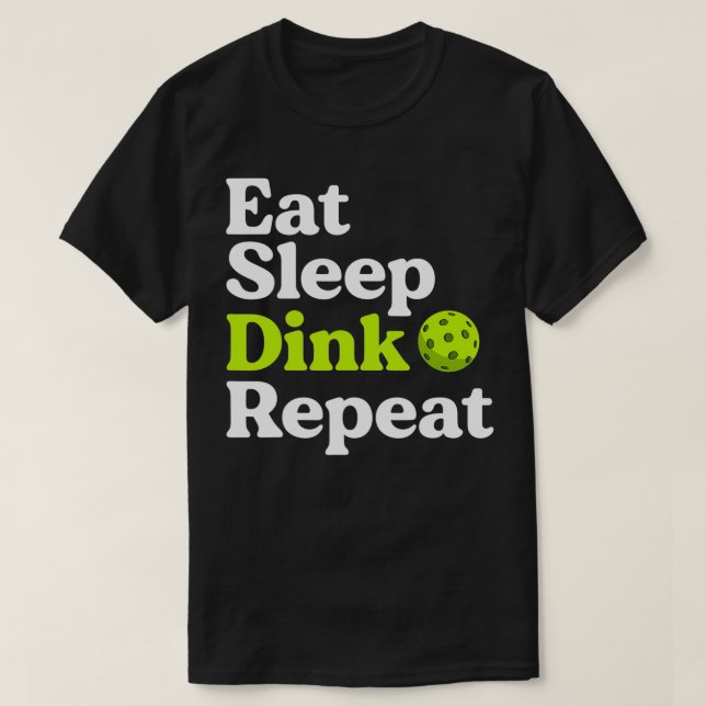 Eat Sleep Dink Repeat Funny Pickleball Retired T-Shirt (Design Front)