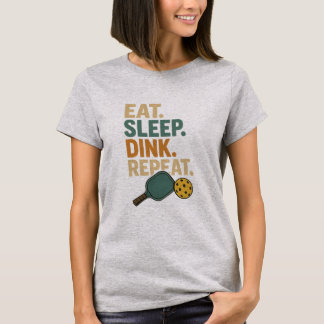 Eat. Sleep. Dink. Repeat. T-Shirt