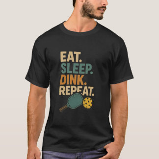 Eat. Sleep. Dink. Repeat. T-Shirt