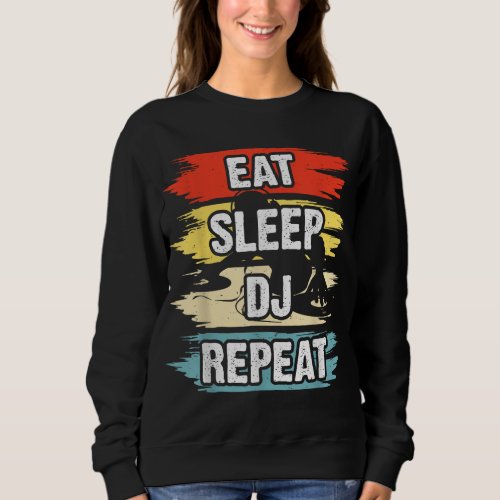 Eat Sleep Dj Repeat DJ Sweatshirt