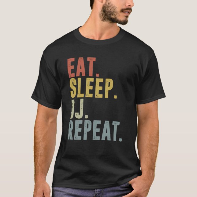 Eat Sleep DJ Repeat   For DJ Disk Jockey T-Shirt (Front)