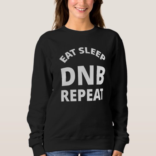 Eat Sleep Dnb Repeat  Drum And Bass Sweatshirt