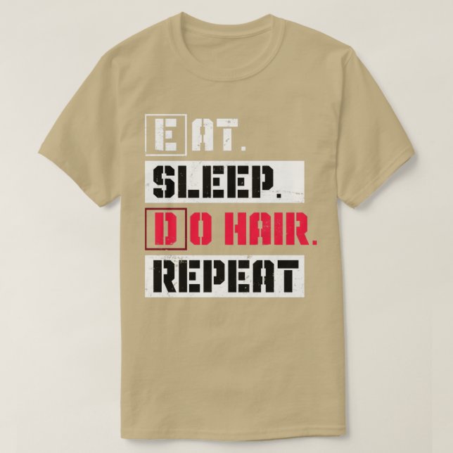 Eat Sleep Do Hair Repeat Hairstylist T-Shirt (Design Front)