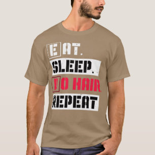 Eat Sleep Do Hair Repeat Hairstylist T-Shirt