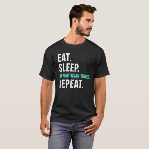 Eat Sleep Do Mortician Things Repeat T_Shirt