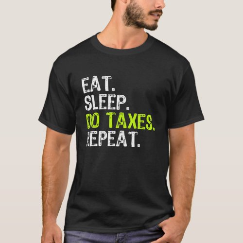 Eat Sleep Do Taxes Accountant Funny Accounting Gif T_Shirt