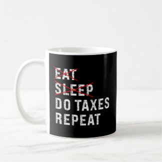 Eat Sleep Do Taxes Repeat Tax Season Guy Preparer Coffee Mug