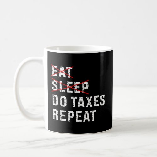Eat Sleep Do Taxes Repeat Tax Season Guy Preparer  Coffee Mug