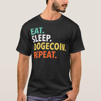 Eat Sleep Dogecoin Repeat , Doge Coin Crypto Curre T-Shirt