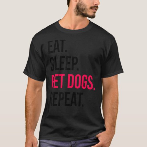 Eat Sleep Dogs Repeat Dog  Dog Owner Pets Puppy Tr T_Shirt