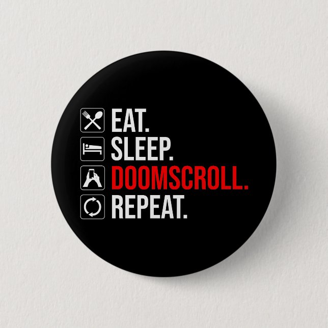Eat. Sleep. Doomscroll. Repeat Button (Front)