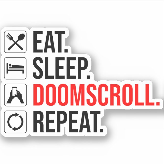 Eat. Sleep. Doomscroll. Repeat Sticker (Front)