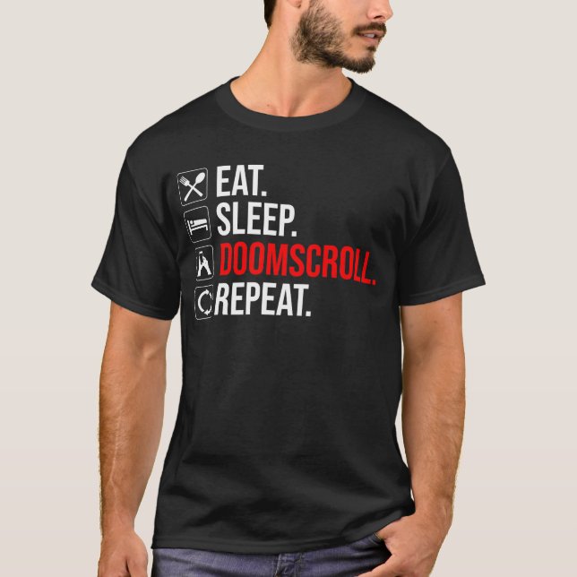 Eat. Sleep. Doomscroll. Repeat T-Shirt (Front)