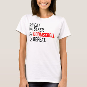 Eat. Sleep. Doomscroll. Repeat T-Shirt