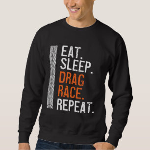 Eat Sleep Drag Race Repeat  Racing Car Petrolhead Sweatshirt