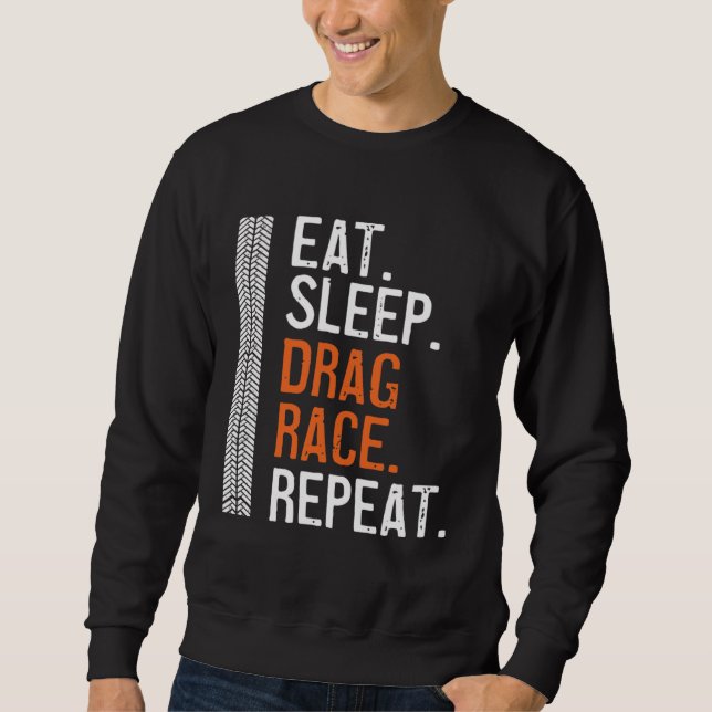 Eat Sleep Drag Race Repeat  Racing Car Petrolhead Sweatshirt (Front)
