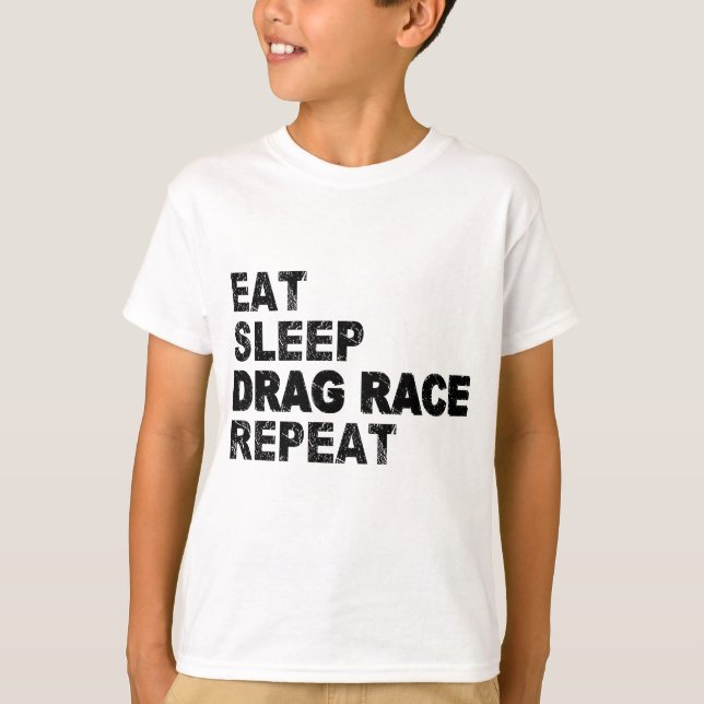 eat sleep Drag Race repeat T-Shirt (Front)