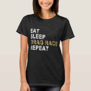 eat sleep Drag Race repeat T-Shirt