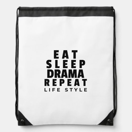 Eat sleep drama repeat life style drawstring bag